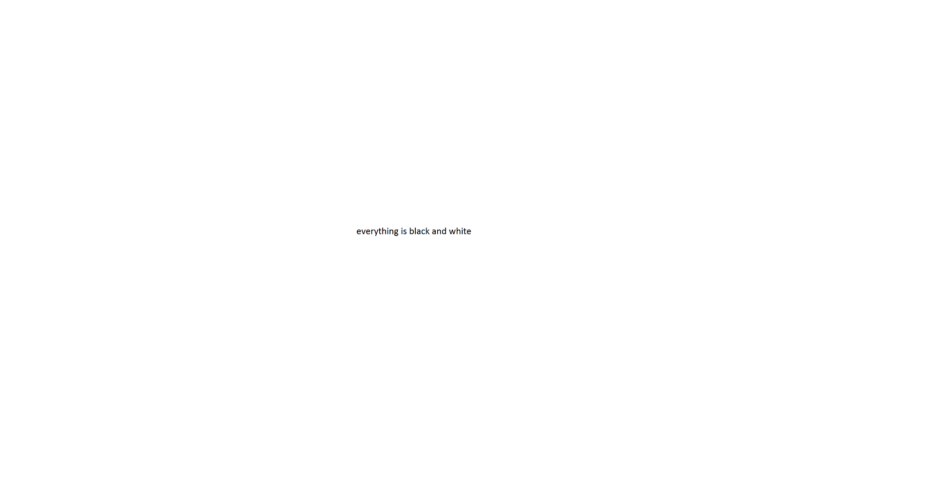 Animation of the words 'everything is black and white' on a white background